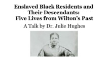 Enslaved Black Residents and Their Descendants: Five Lives from Wilton’s Past